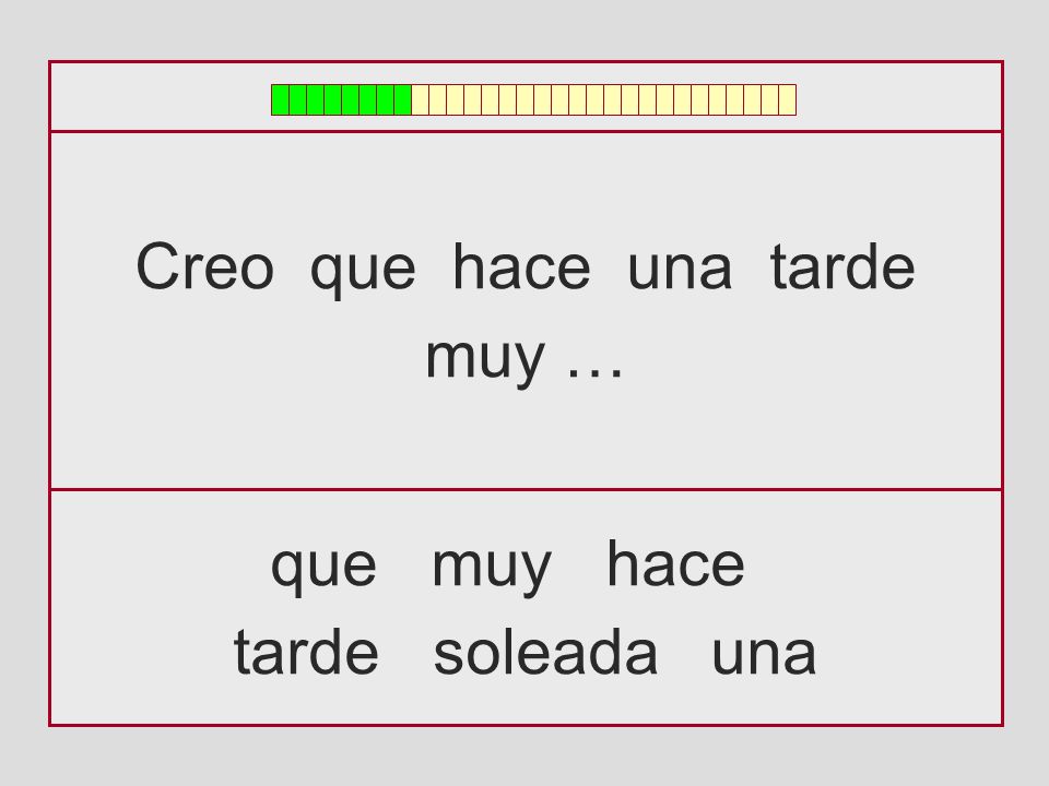 Creo que hace una tarde muy … que muy hace tarde soleada una