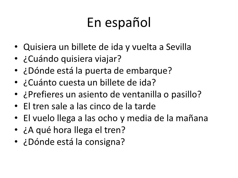 En español Quisiera un billete de ida y vuelta a Sevilla