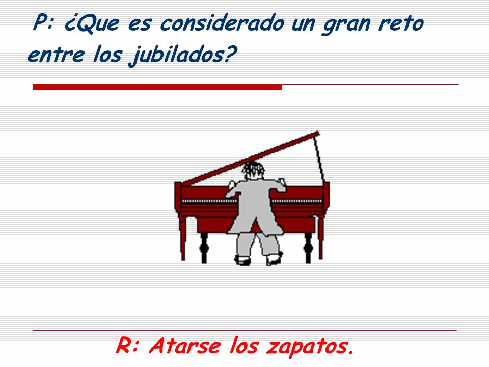 P: ¿Que es considerado un gran reto entre los jubilados