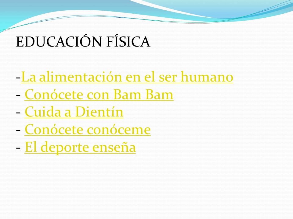 EDUCACIÓN FÍSICA La alimentación en el ser humano. Conócete con Bam Bam. Cuida a Dientín. Conócete conóceme.