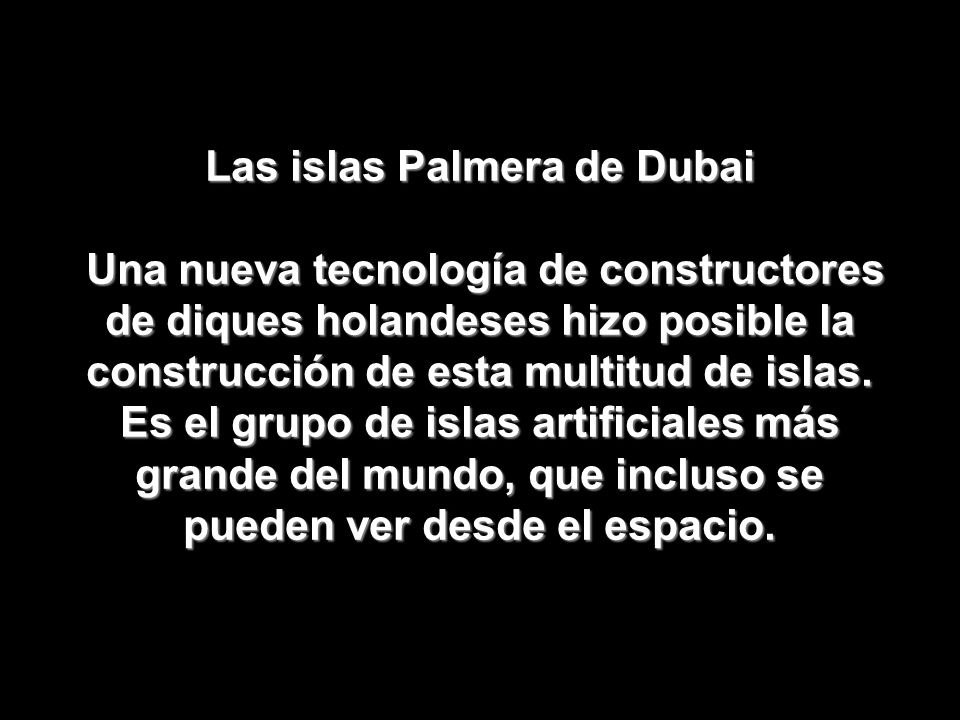 Las islas Palmera de Dubai Una nueva tecnología de constructores de diques holandeses hizo posible la construcción de esta multitud de islas.