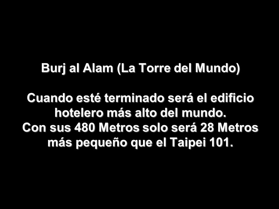 Burj al Alam (La Torre del Mundo) Cuando esté terminado será el edificio hotelero más alto del mundo.