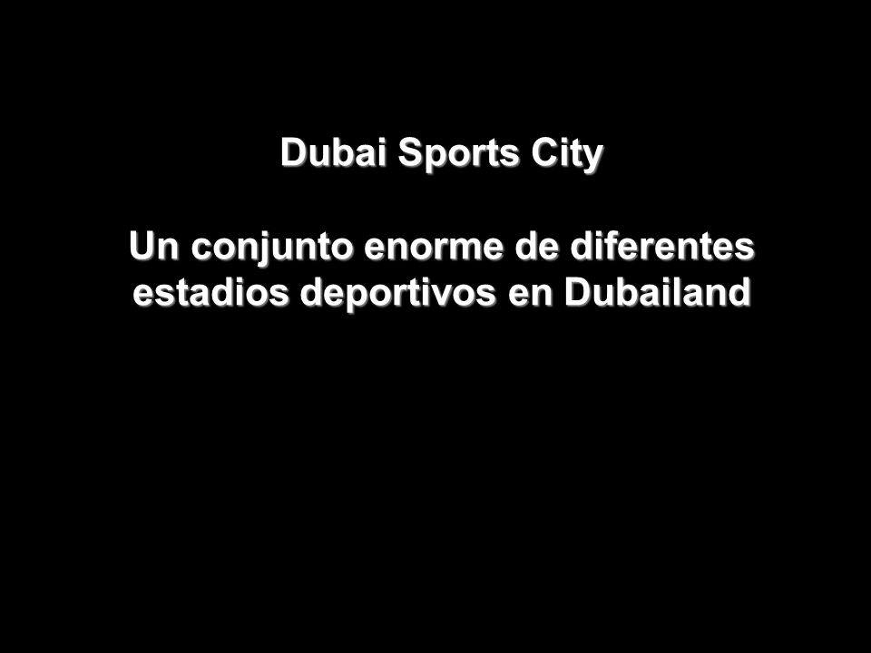 Dubai Sports City Un conjunto enorme de diferentes estadios deportivos en Dubailand