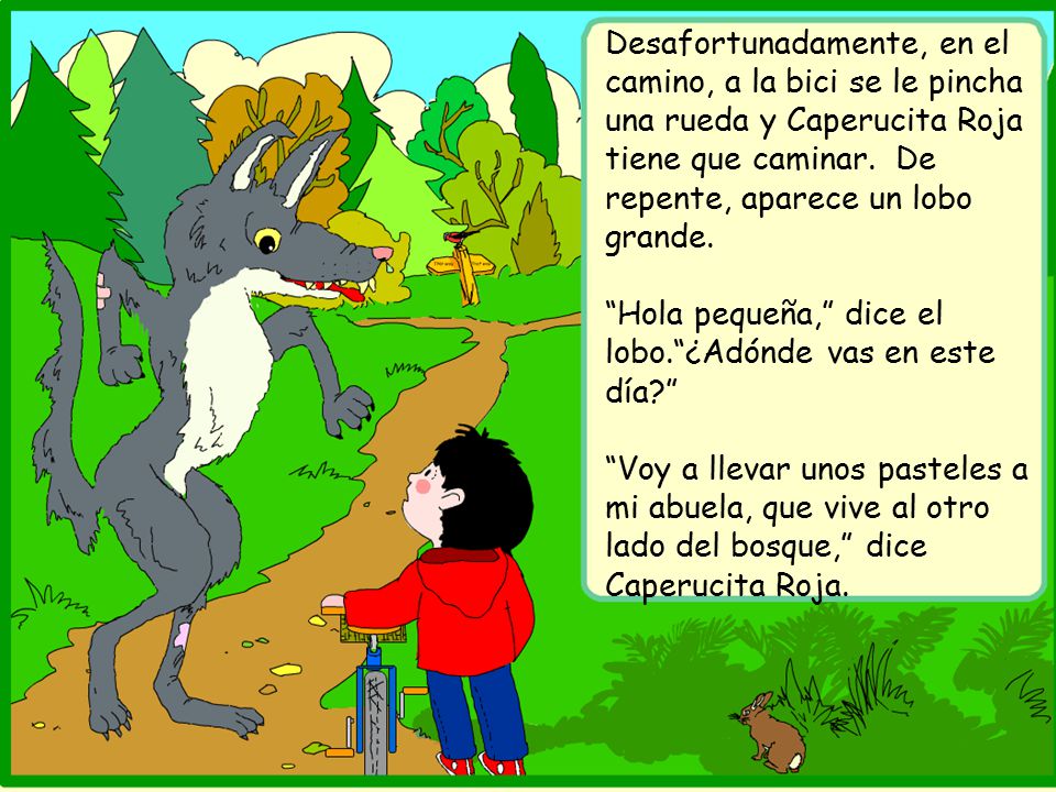 Desafortunadamente, en el camino, a la bici se le pincha una rueda y Caperucita Roja tiene que caminar. De repente, aparece un lobo grande.