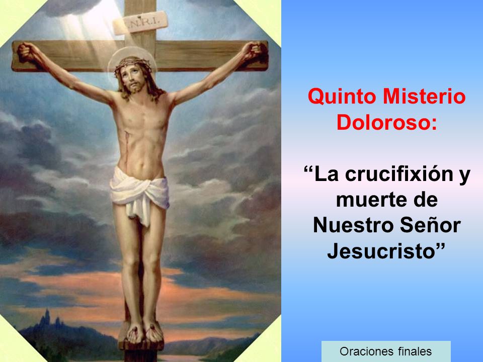 Quinto Misterio Doloroso: La crucifixión y muerte de Nuestro Señor Jesucristo