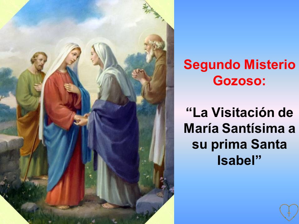 Segundo Misterio Gozoso: La Visitación de María Santísima a su prima Santa Isabel