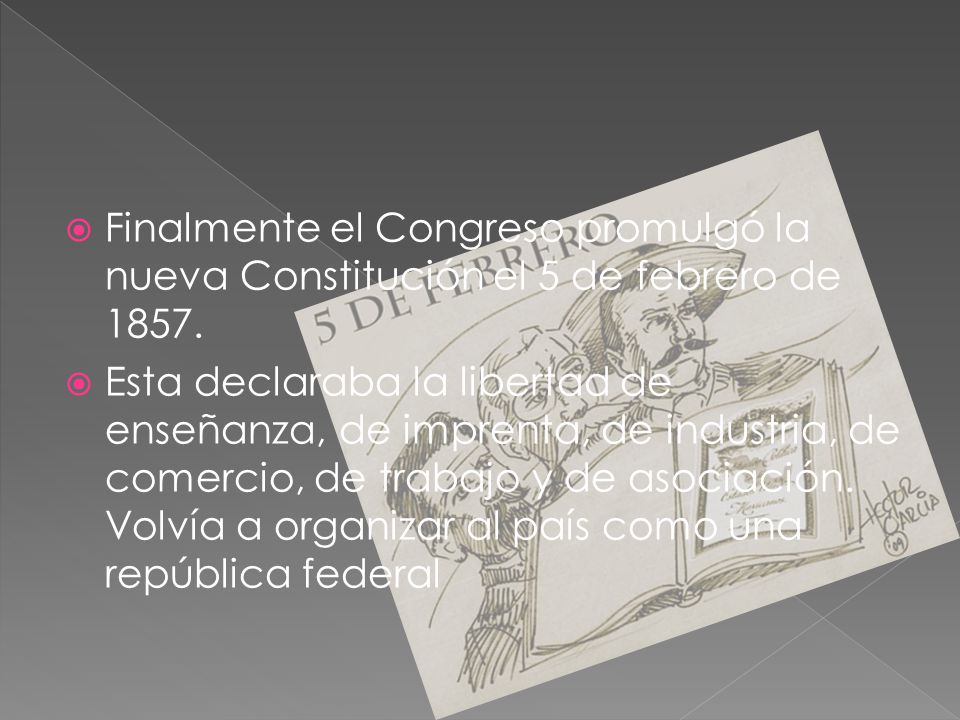 Finalmente el Congreso promulgó la nueva Constitución el 5 de febrero de 1857.