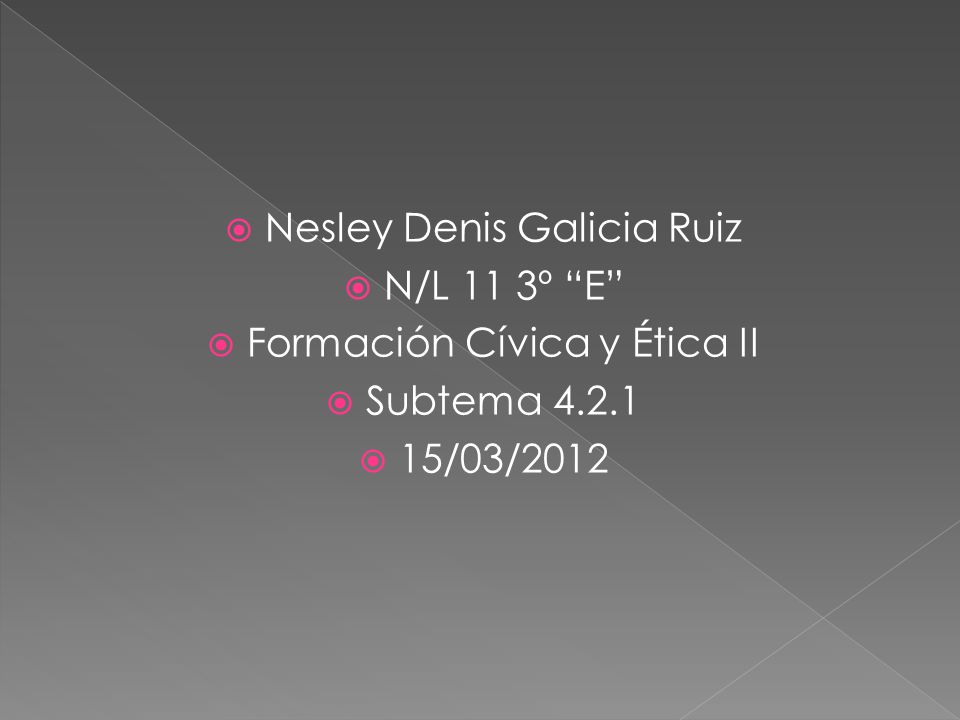 Nesley Denis Galicia Ruiz N/L 11 3º E Formación Cívica y Ética II