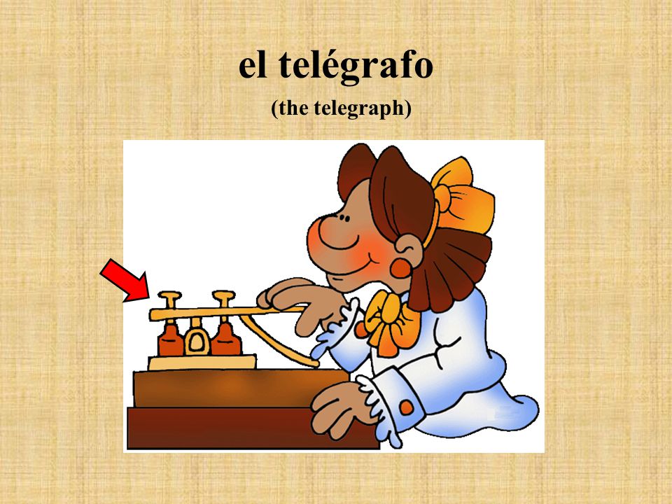 el telégrafo (the telegraph)