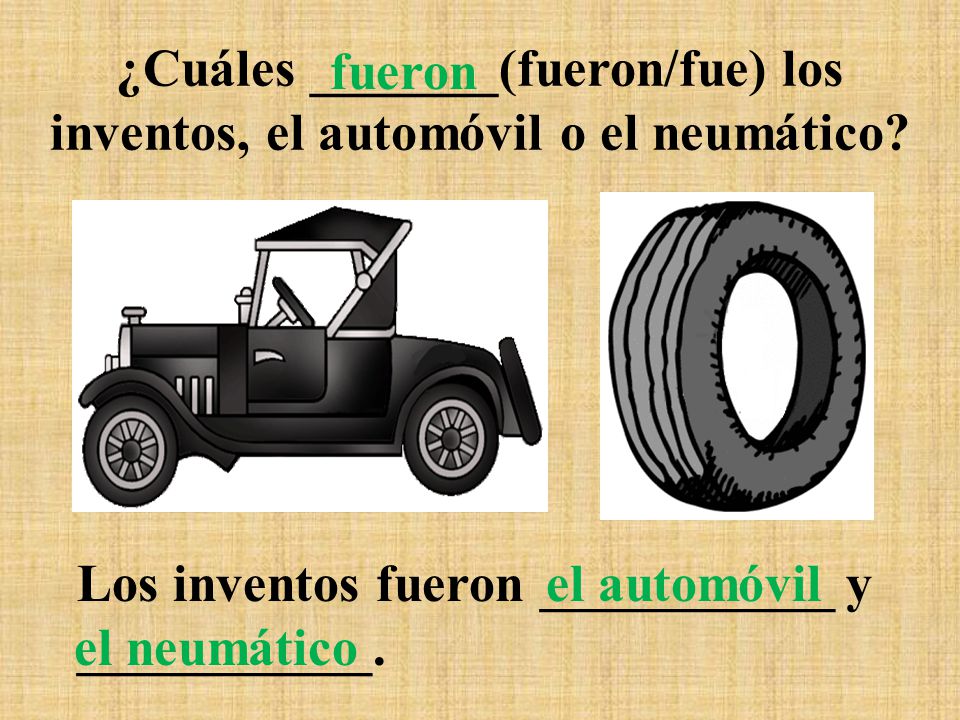 ¿Cuáles _______(fueron/fue) los inventos, el automóvil o el neumático