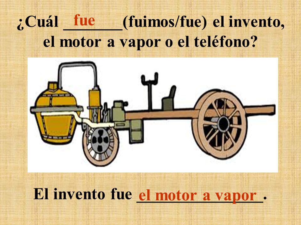 ¿Cuál _______(fuimos/fue) el invento, el motor a vapor o el teléfono