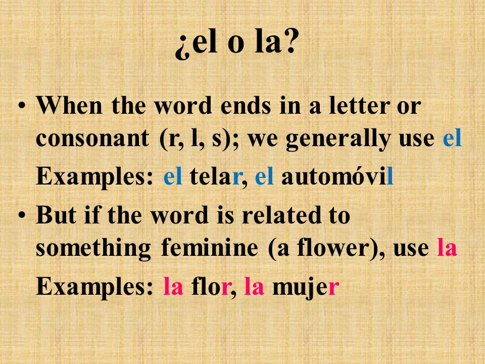 ¿el o la When the word ends in a letter or consonant (r, l, s); we generally use el. Examples: el telar, el automóvil.