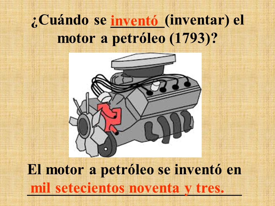 ¿Cuándo se _______(inventar) el motor a petróleo (1793)