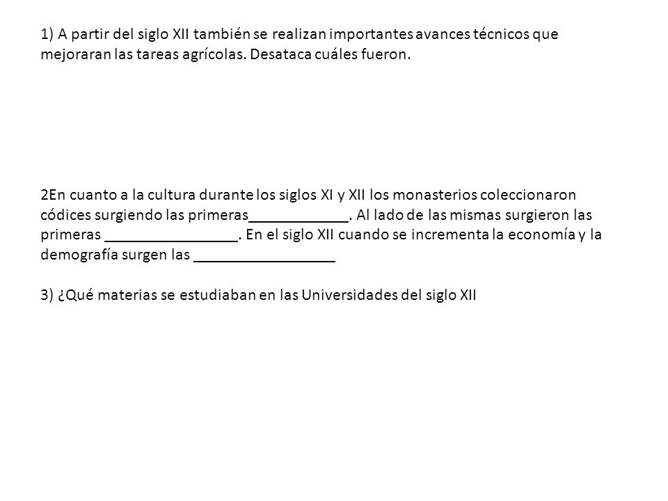 1) A partir del siglo XII también se realizan importantes avances técnicos que mejoraran las tareas agrícolas.
