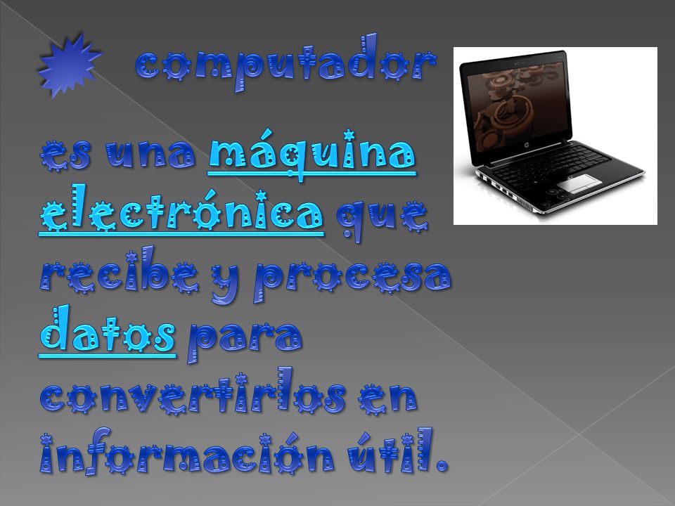 computador es una máquina electrónica que recibe y procesa datos para convertirlos en información útil.