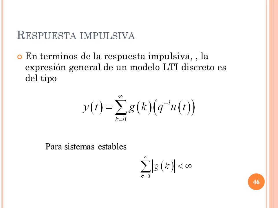 Respuesta impulsiva En terminos de la respuesta impulsiva, , la expresión general de un modelo LTI discreto es del tipo.
