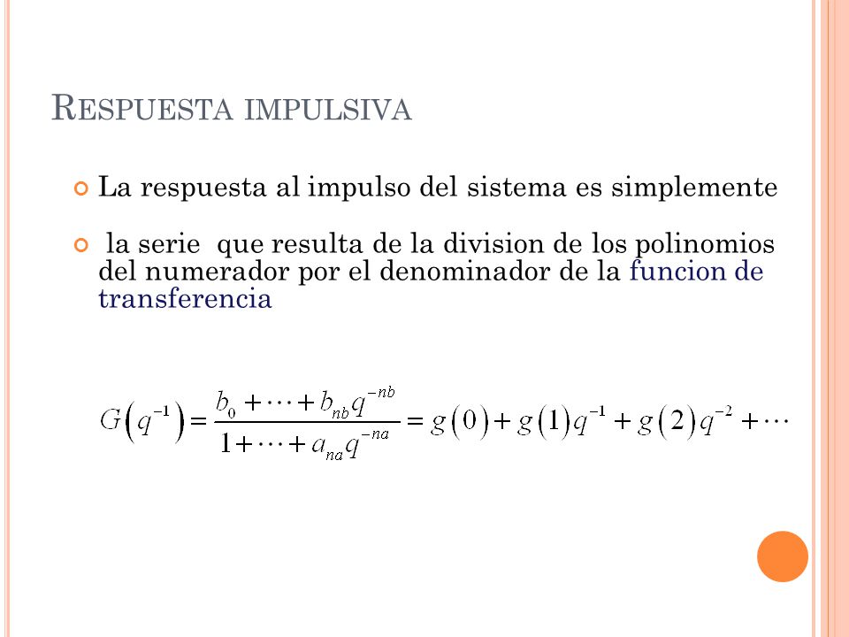 Respuesta impulsiva La respuesta al impulso del sistema es simplemente