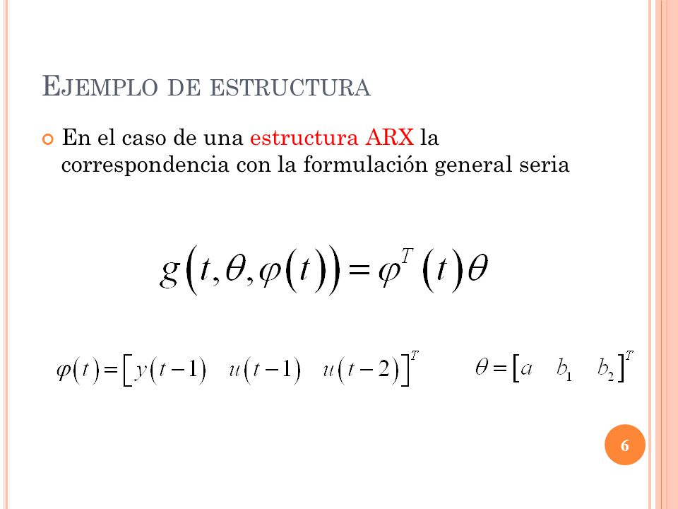 Ejemplo de estructura En el caso de una estructura ARX la correspondencia con la formulación general seria.