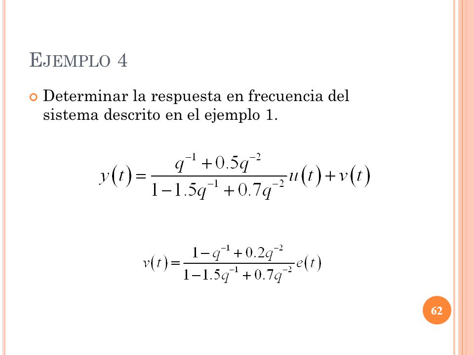 Ejemplo 4 Determinar la respuesta en frecuencia del sistema descrito en el ejemplo 1.