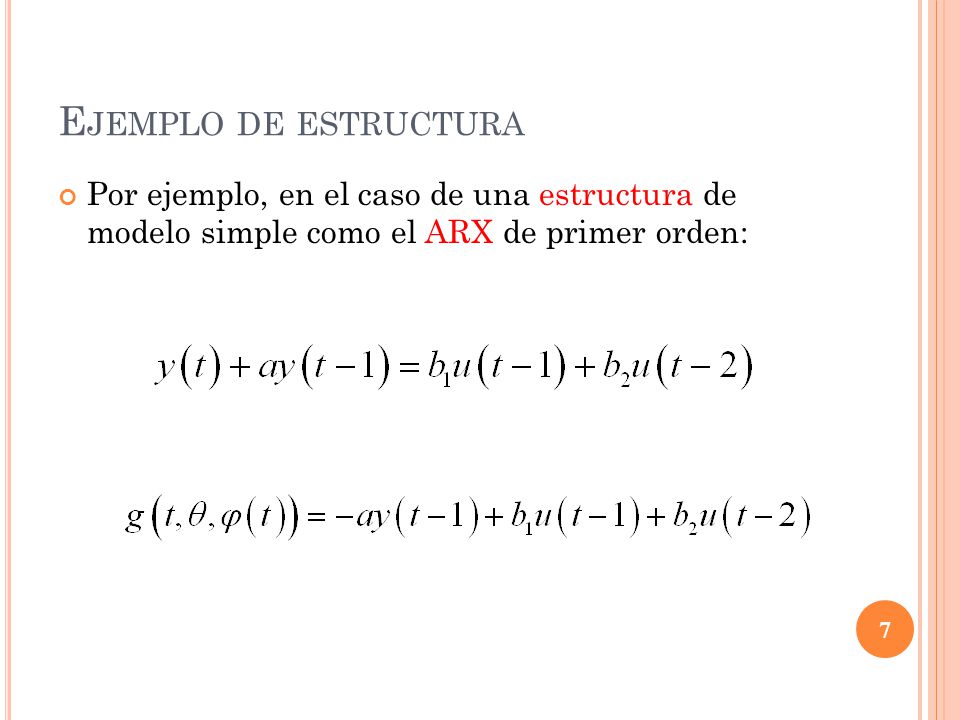 Ejemplo de estructura Por ejemplo, en el caso de una estructura de modelo simple como el ARX de primer orden: