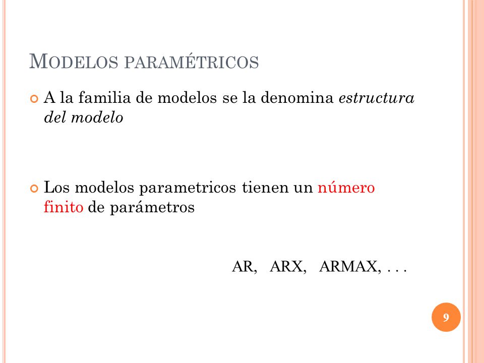Modelos paramétricos A la familia de modelos se la denomina estructura del modelo. Los modelos parametricos tienen un número finito de parámetros.