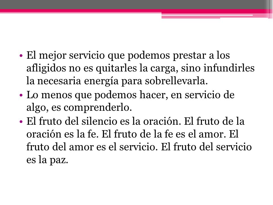 El mejor servicio que podemos prestar a los afligidos no es quitarles la carga, sino infundirles la necesaria energía para sobrellevarla.
