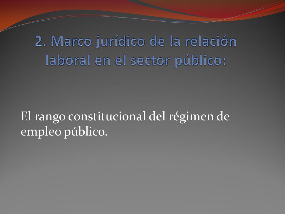 2. Marco jurídico de la relación laboral en el sector público: