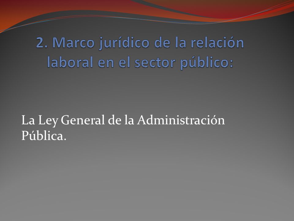 2. Marco jurídico de la relación laboral en el sector público: