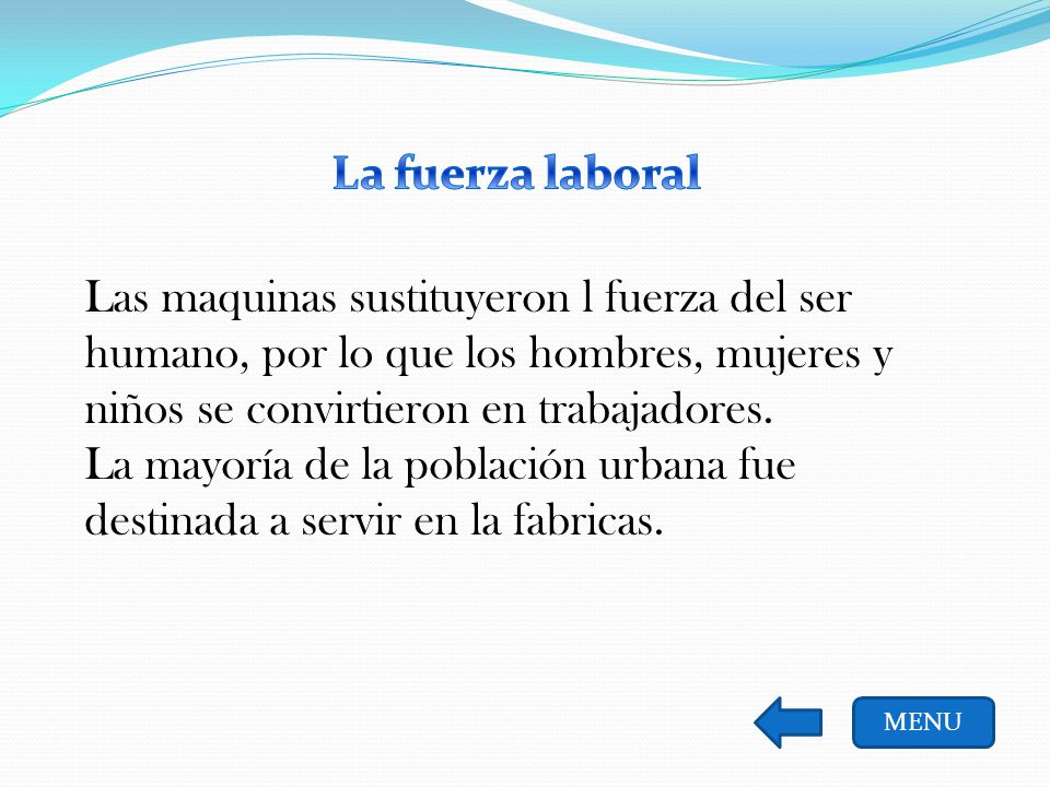 La fuerza laboral Las maquinas sustituyeron l fuerza del ser humano, por lo que los hombres, mujeres y niños se convirtieron en trabajadores.