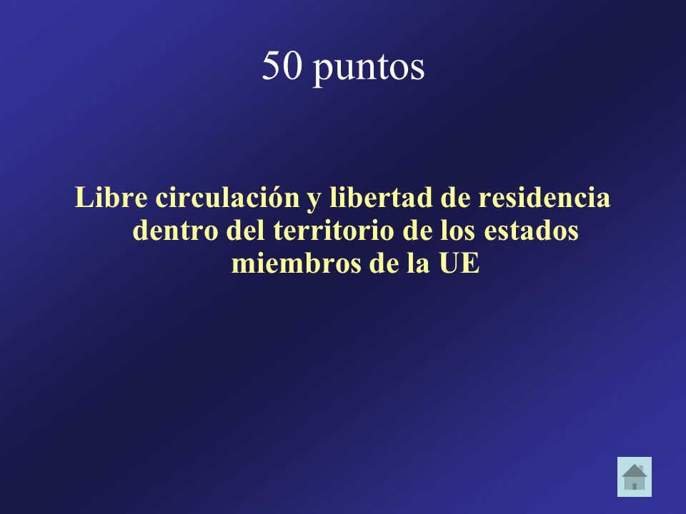 50 puntos Libre circulación y libertad de residencia dentro del territorio de los estados miembros de la UE.
