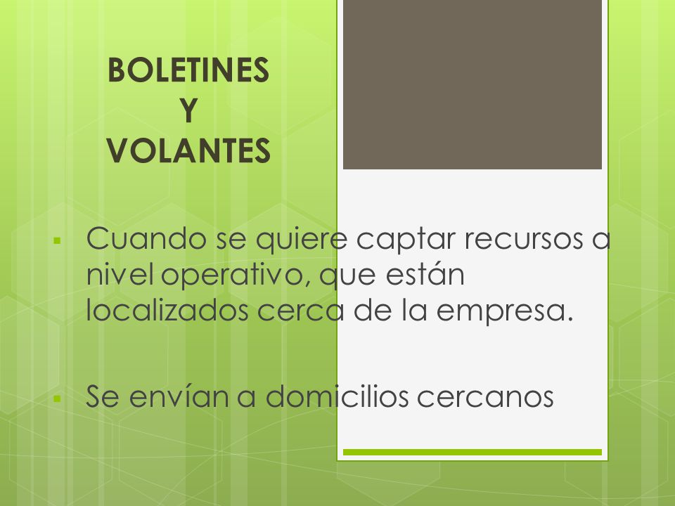 BOLETINES Y VOLANTES Cuando se quiere captar recursos a nivel operativo, que están localizados cerca de la empresa.