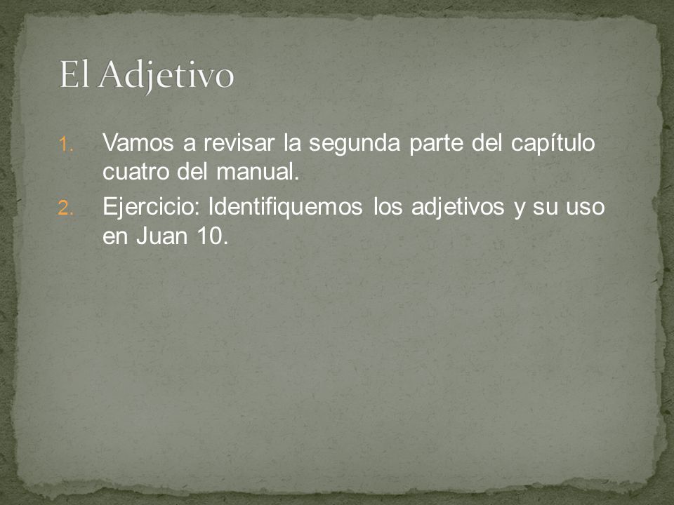 El Adjetivo Vamos a revisar la segunda parte del capítulo cuatro del manual.