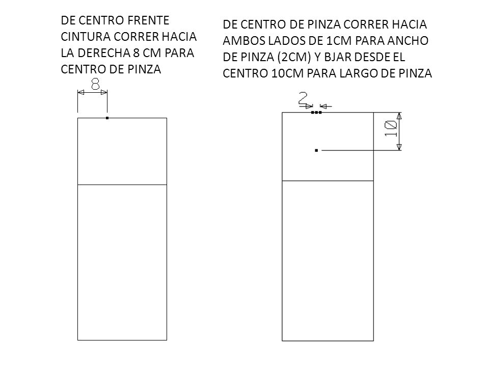 DE CENTRO FRENTE CINTURA CORRER HACIA LA DERECHA 8 CM PARA CENTRO DE PINZA