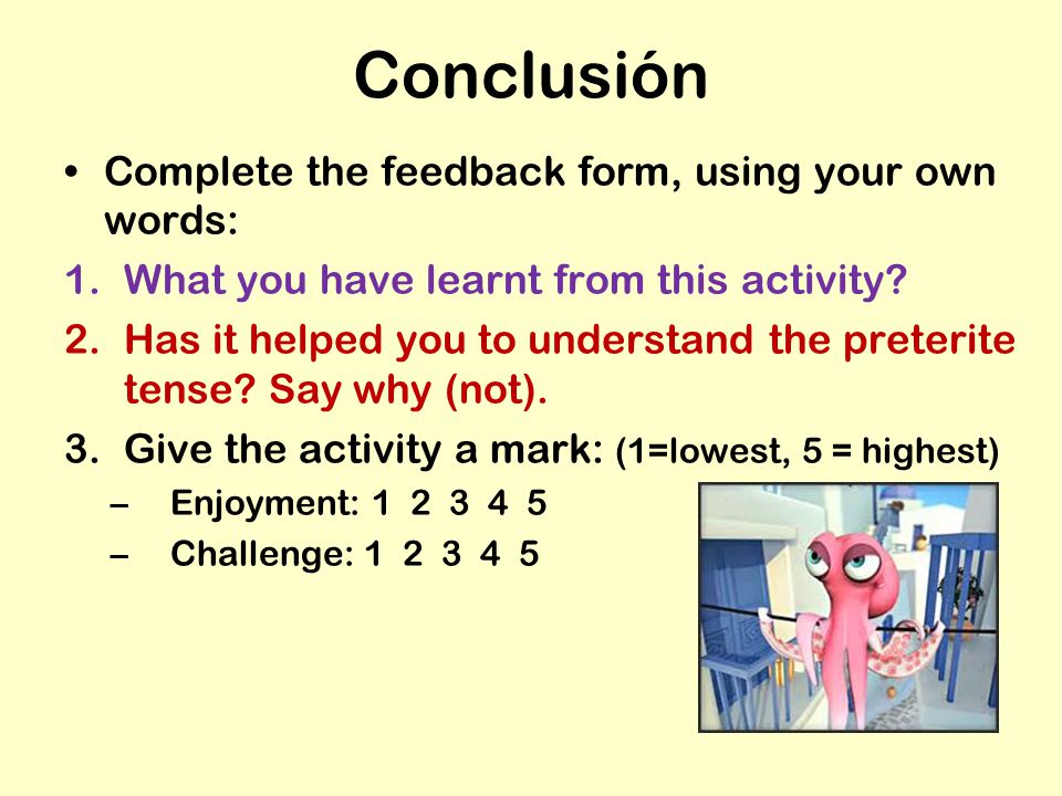 Conclusión Complete the feedback form, using your own words: