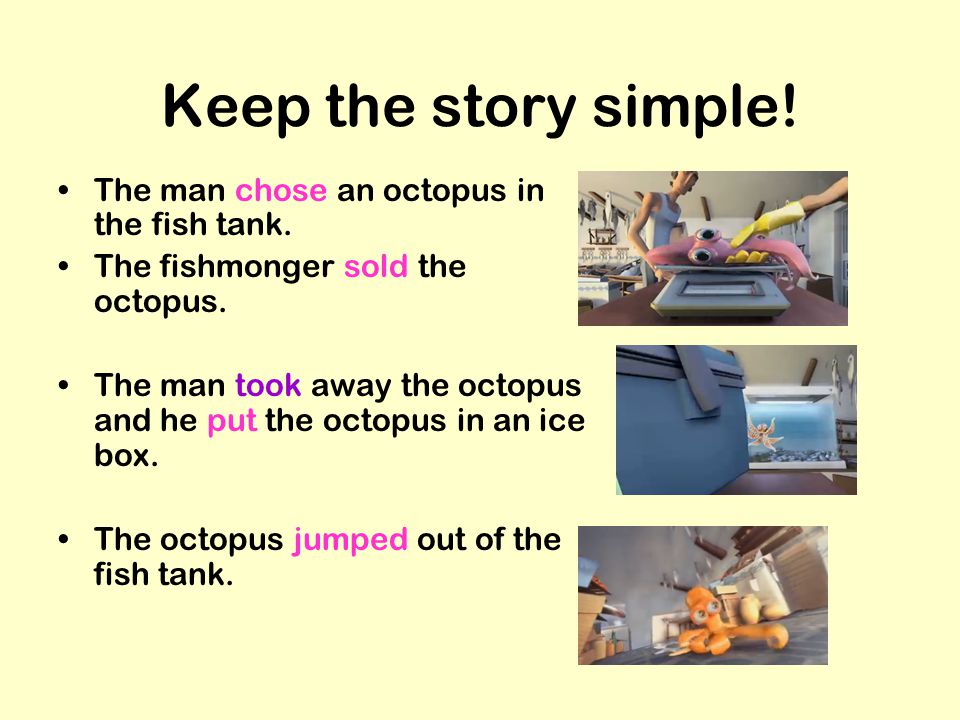Keep the story simple! The man chose an octopus in the fish tank.