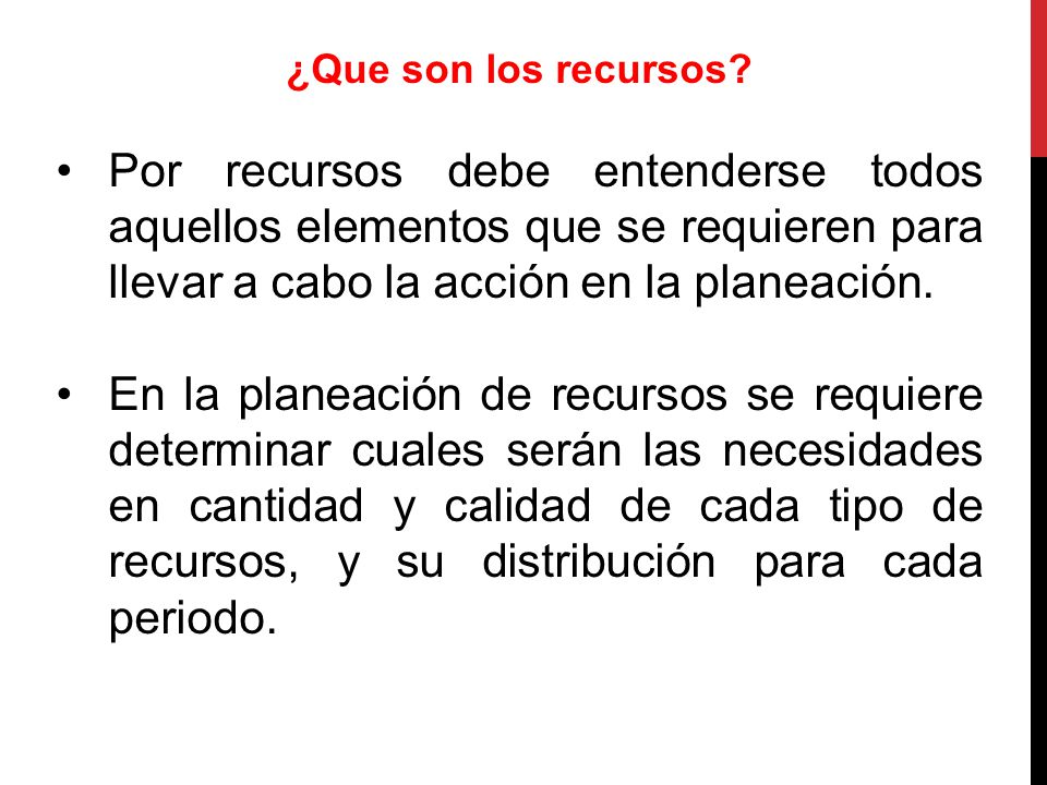 ¿Que son los recursos Por recursos debe entenderse todos aquellos elementos que se requieren para llevar a cabo la acción en la planeación.