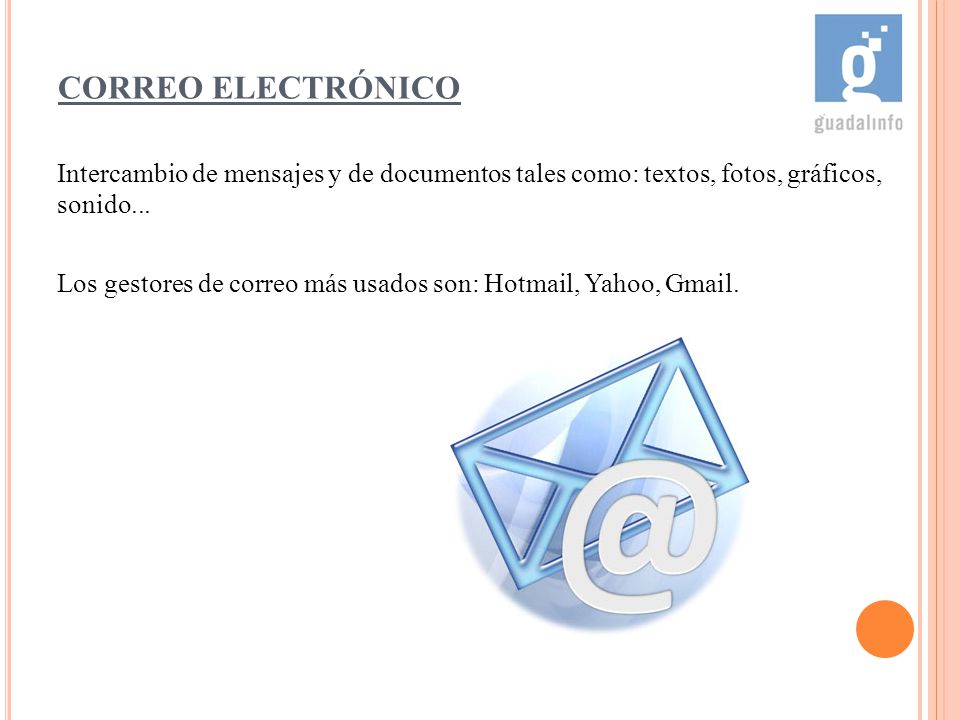 CORREO ELECTRÓNICO Intercambio de mensajes y de documentos tales como: textos, fotos, gráficos, sonido...