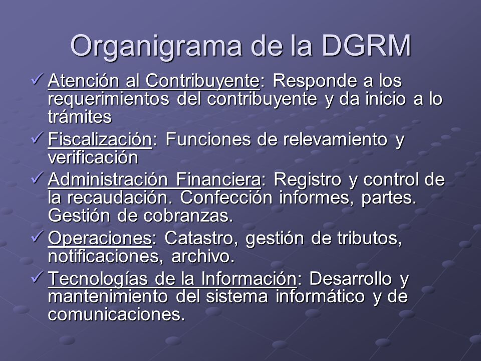 Organigrama de la DGRM Atención al Contribuyente: Responde a los requerimientos del contribuyente y da inicio a lo trámites.