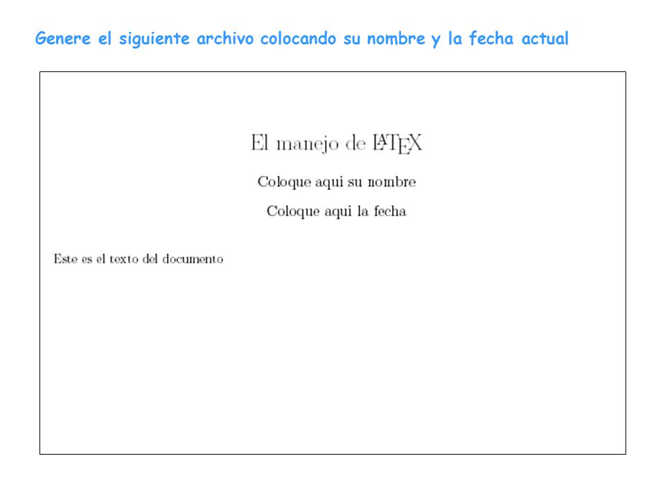 Genere el siguiente archivo colocando su nombre y la fecha actual