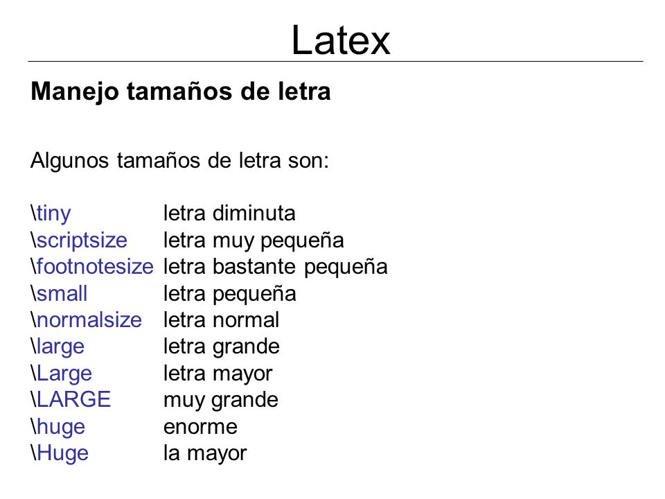 Latex Manejo tamaños de letra Algunos tamaños de letra son: