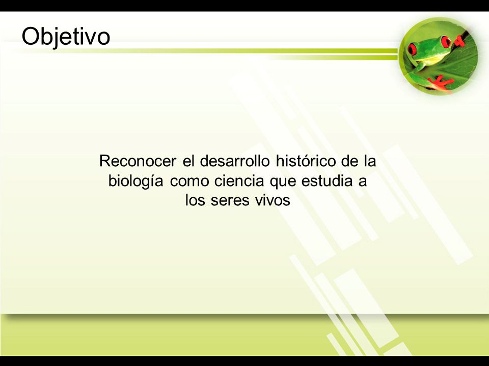 Objetivo Reconocer el desarrollo histórico de la biología como ciencia que estudia a los seres vivos.