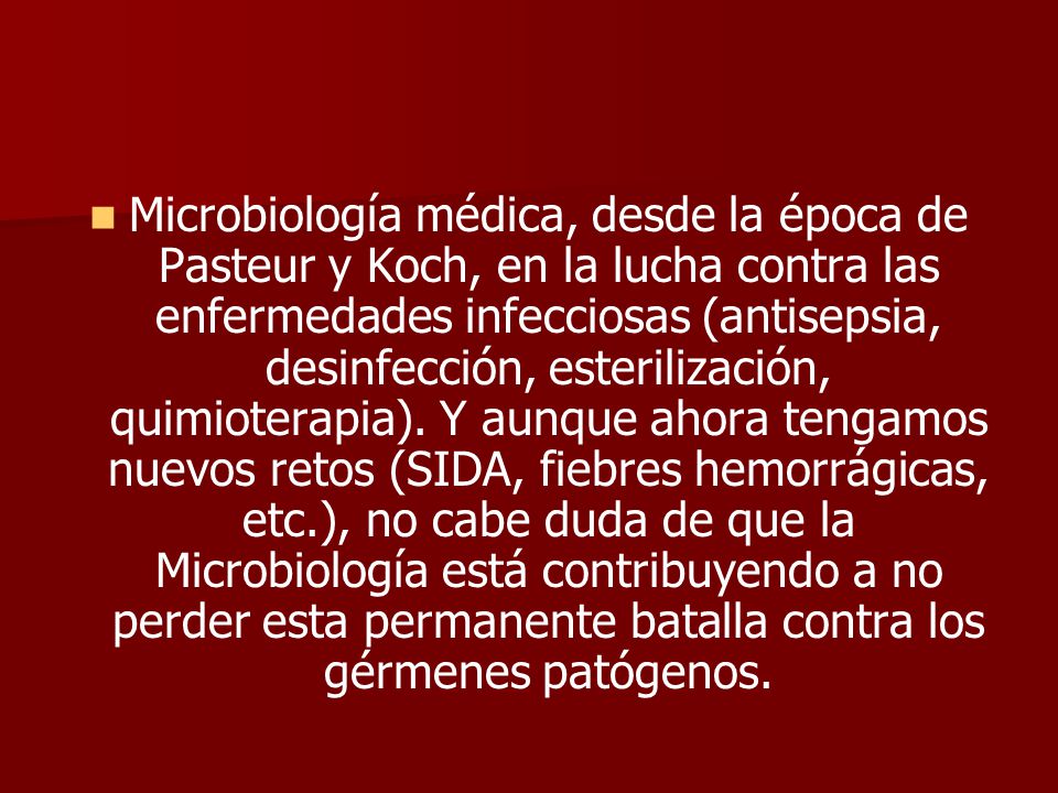 Microbiología médica, desde la época de Pasteur y Koch, en la lucha contra las enfermedades infecciosas (antisepsia, desinfección, esterilización, quimioterapia).