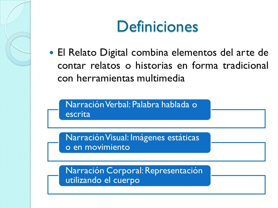Definiciones El Relato Digital combina elementos del arte de contar relatos o historias en forma tradicional con herramientas multimedia.