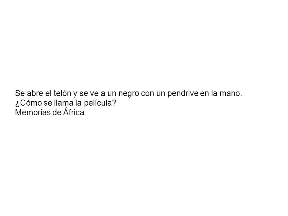 Se abre el telón y se ve a un negro con un pendrive en la mano