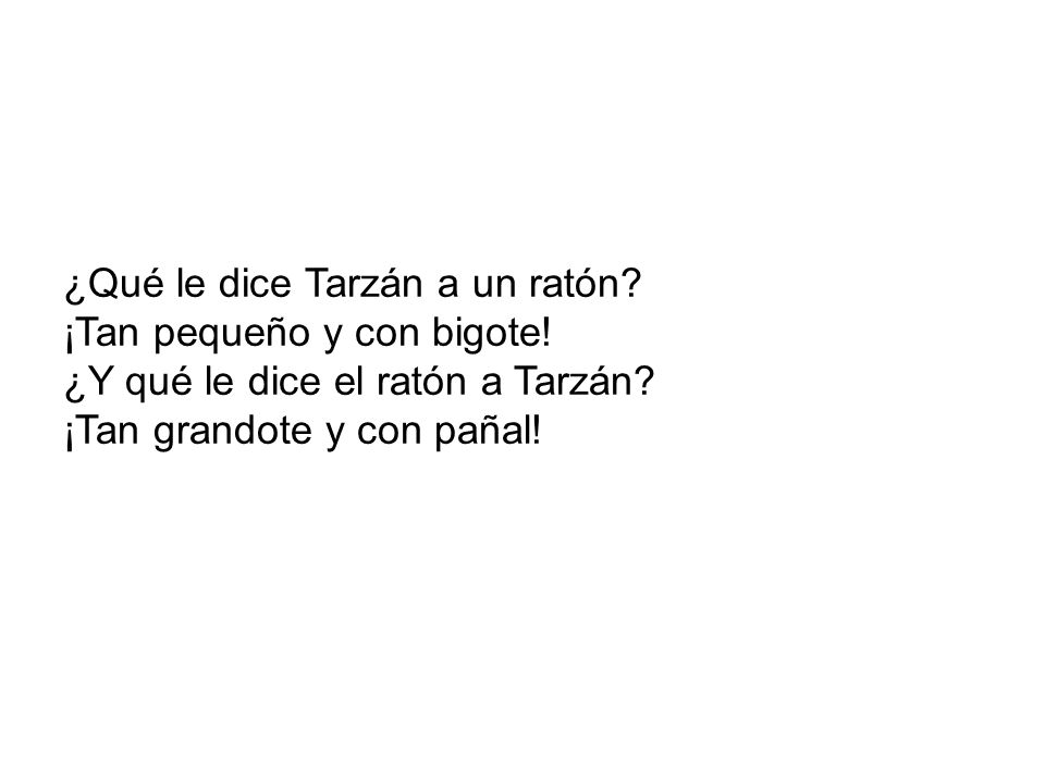 ¿Qué le dice Tarzán a un ratón. ¡Tan pequeño y con bigote