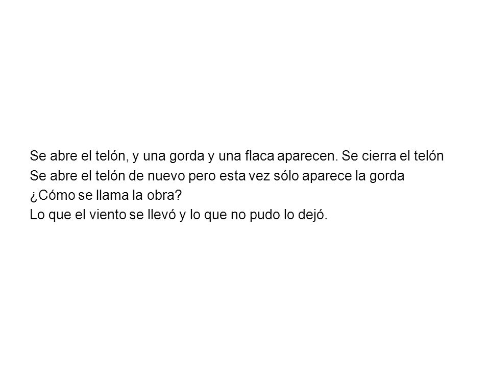 Se abre el telón, y una gorda y una flaca aparecen. Se cierra el telón