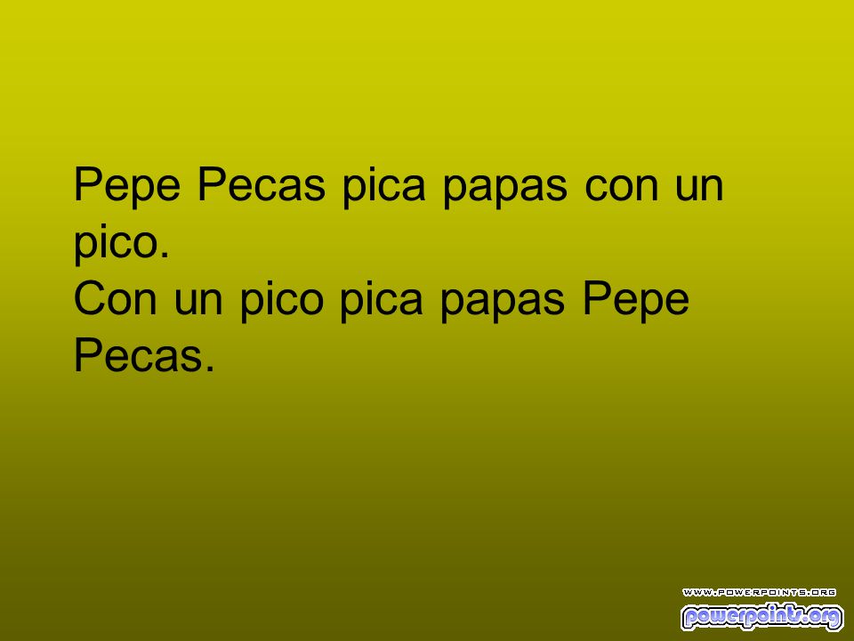 Pepe Pecas pica papas con un pico. Con un pico pica papas Pepe Pecas.