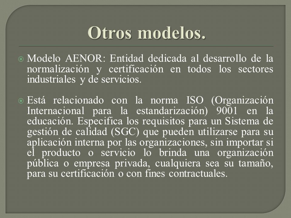 Otros modelos. Modelo AENOR: Entidad dedicada al desarrollo de la normalización y certificación en todos los sectores industriales y de servicios.