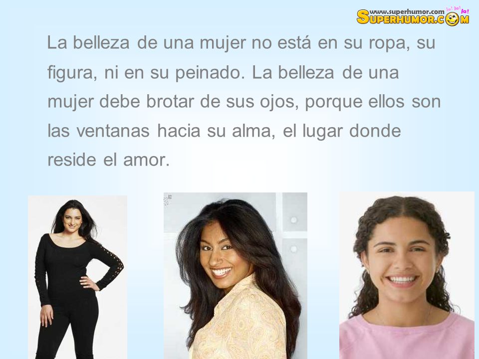 La belleza de una mujer no está en su ropa, su figura, ni en su peinado.