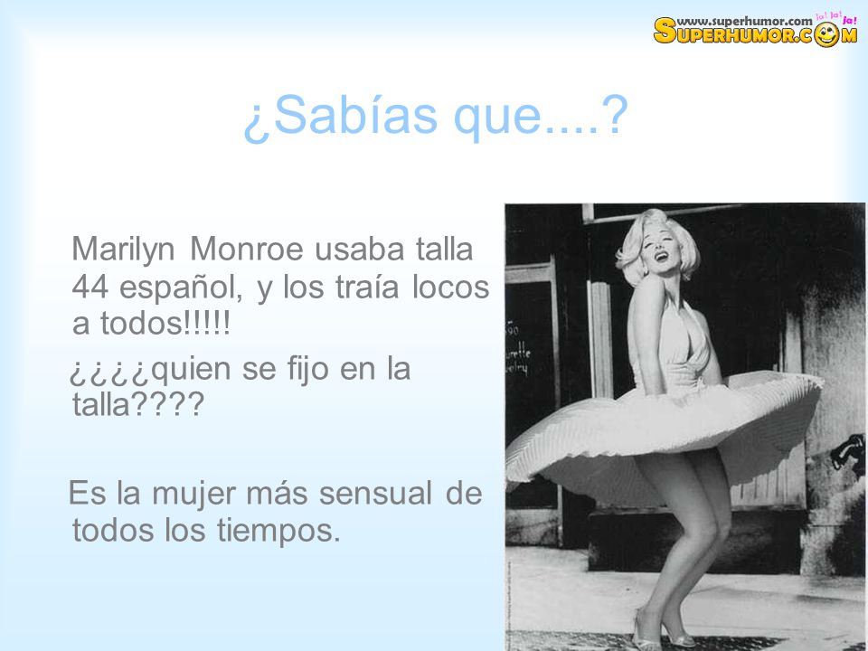 ¿Sabías que.... Marilyn Monroe usaba talla 44 español, y los traía locos a todos!!!!! ¿¿¿¿quien se fijo en la talla